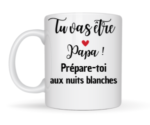 Une tasse personnalisé – Tu vas être …